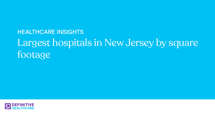 Largest hospitals in New Jersey by square footage