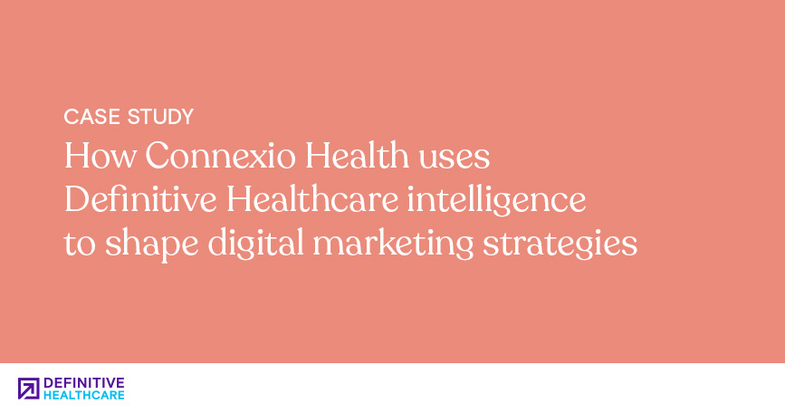 How Connexio Health uses Definitive Healthcare intelligence to shape digital marketing strategies