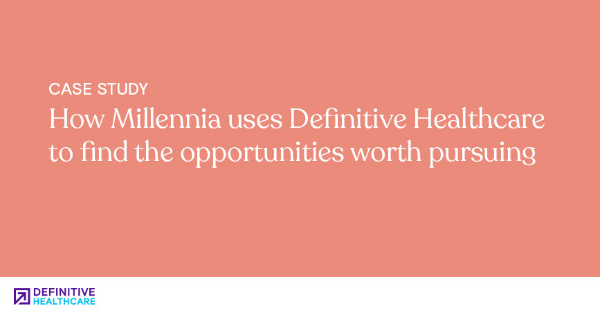 How Millennia uses Definitive Healthcare to find the opportunities worth pursuing