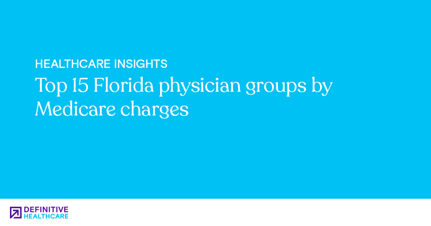 Top 15 Florida physician groups by Medicare charges