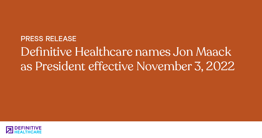 Orange background with white text that reads "Definitive Healthcare names Jon Maack as President effective November 3, 2022"
