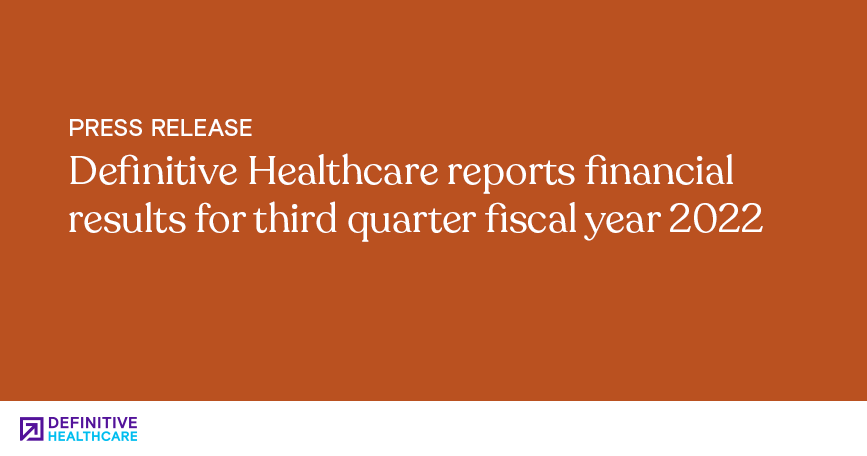 Definitive Healthcare reports financial results for third quarter fiscal year 2022