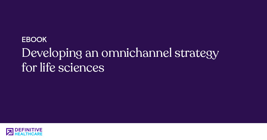 Developing an omnichannel strategy for life sciences: A guidebook for medical device, pharmaceutical, and biotechnology companies