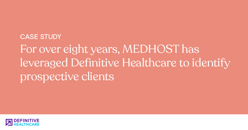 For over eight years, MEDHOST has leveraged Definitive Healthcare to identify prospective clients
