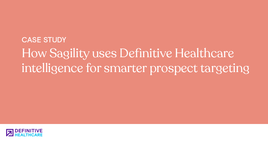 How Sagility uses Definitive Healthcare intelligence for smarter prospect targeting