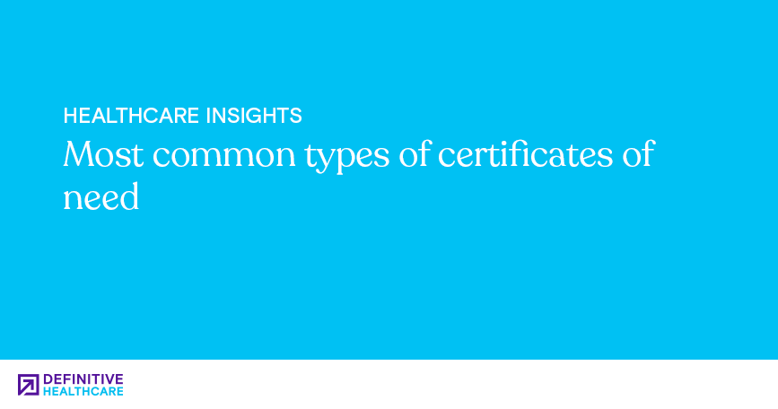 Most common types of certificates of need