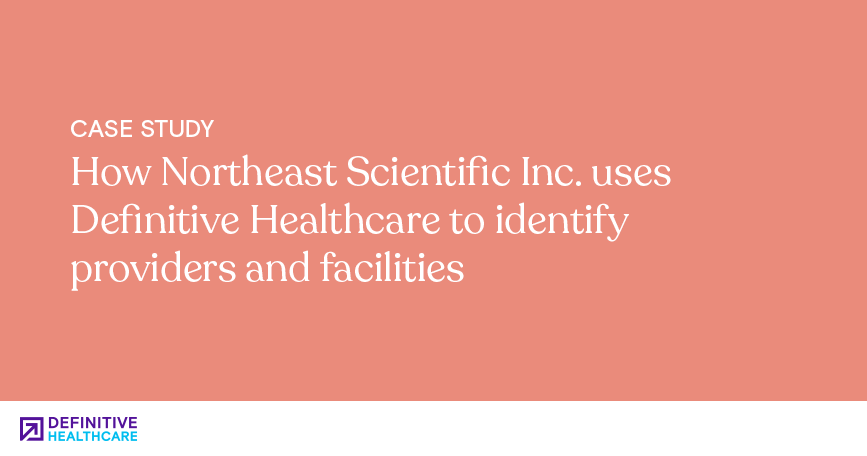 How Northeast Scientific Inc. uses Definitive Healthcare to identify providers and facilities