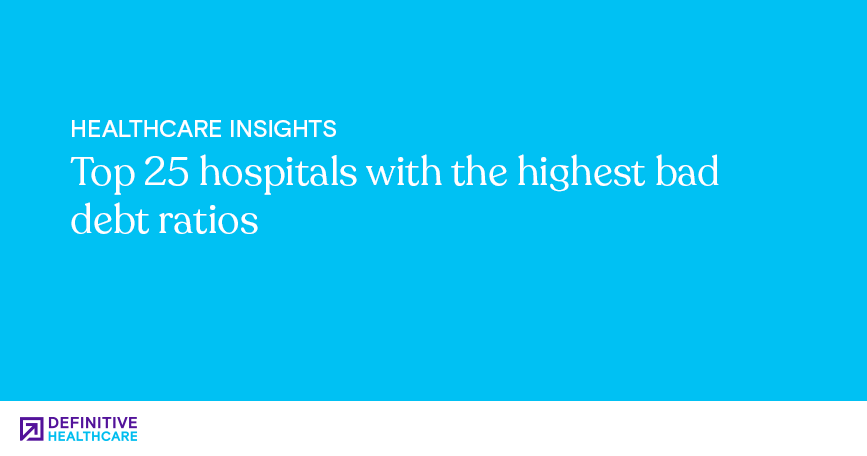 Top 25 hospitals with the highest bad debt ratios