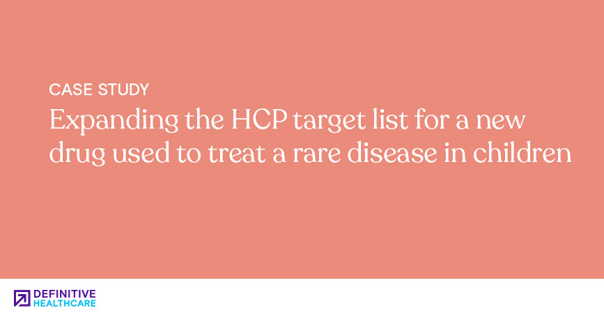 Expanding the HCP target list for a new drug used to treat a rare disease in children