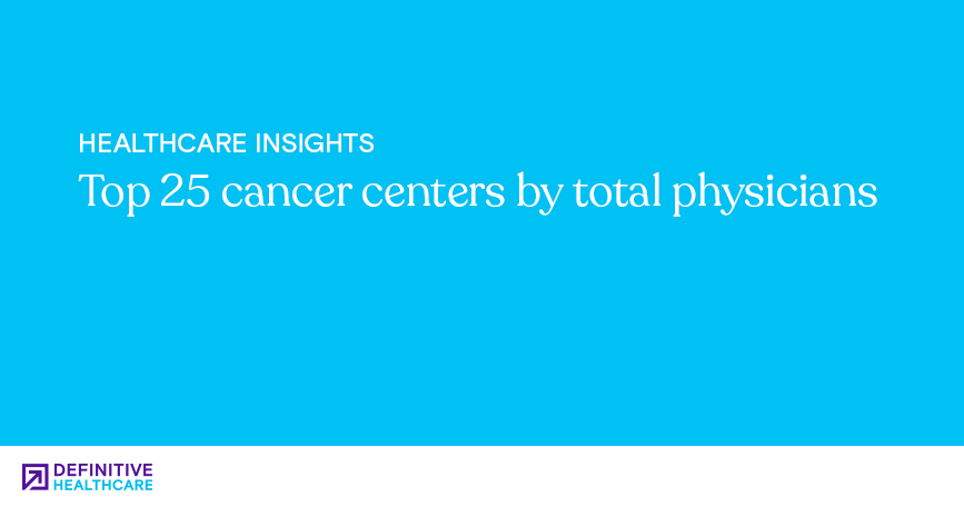 Top 25 cancer centers by total physicians