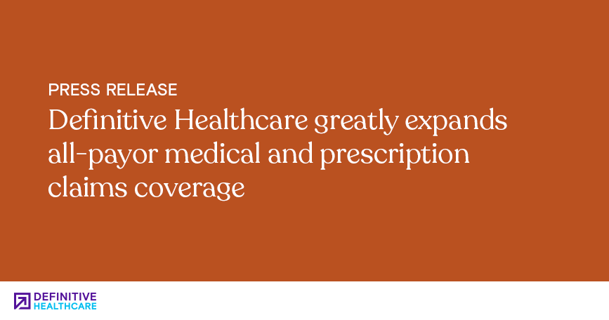 Orange background with white text that reads, "Definitive Healthcare greatly expands all-payor medical and prescription claims coverage"