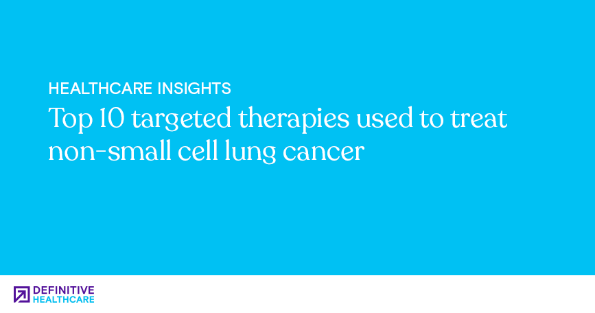 Top 10 targeted therapies used to treat non-small cell lung cancer