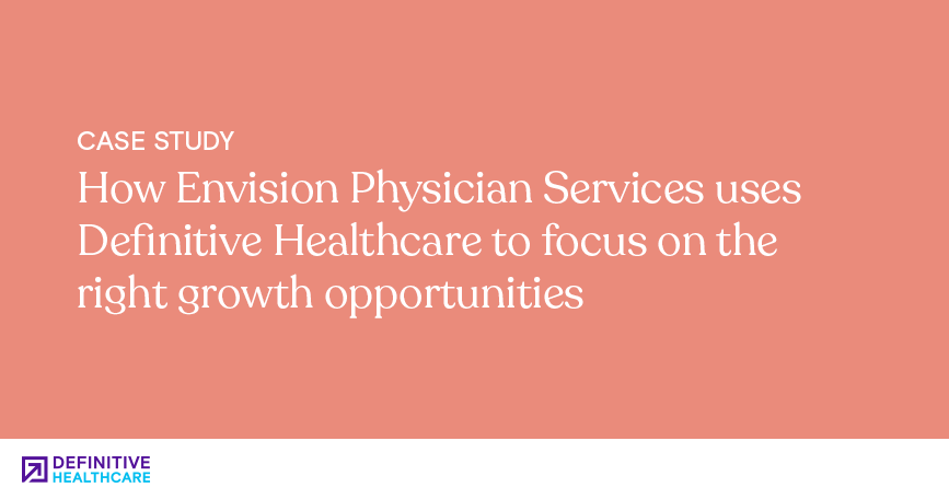 How Envision Physician Services uses Definitive Healthcare to focus on the right growth opportunities