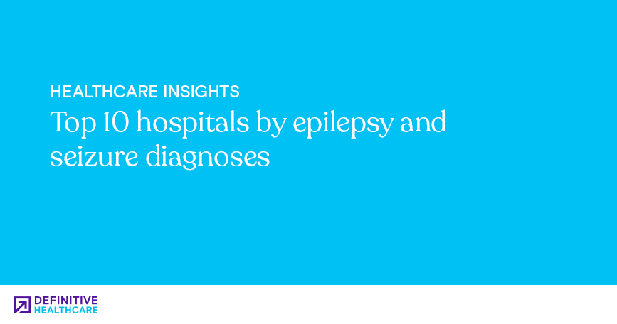 Top 10 hospitals by epilepsy and seizure diagnoses