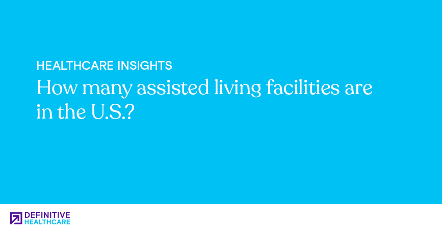 How many assisted living facilities are in the U.S