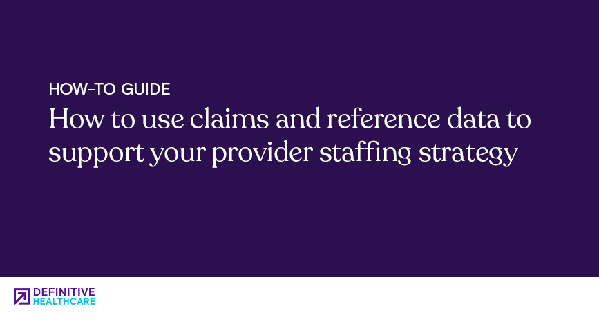 How to use claims and reference data to support your provider staffing strategy