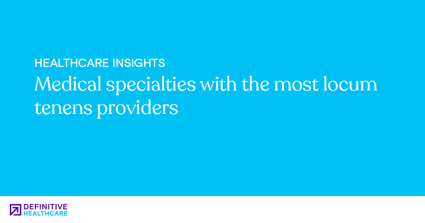 Medical specialties with the most locum tenens providers