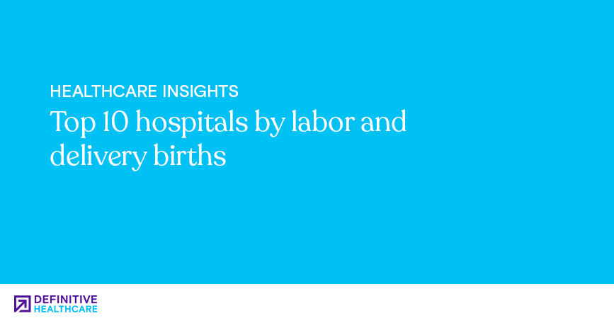 Top 10 hospitals by labor and delivery births
