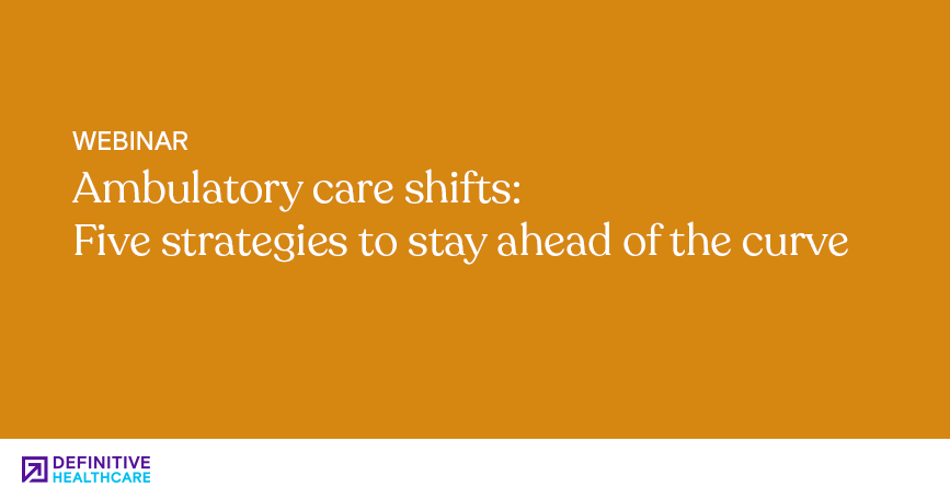 Ambulatory care shifts: Five strategies to stay ahead of the curve