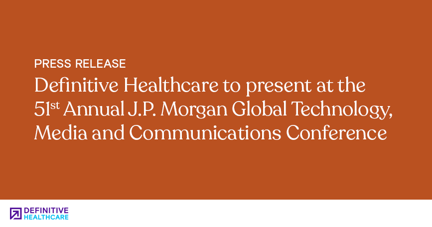 Orange background with white font that reads "Definitive Healthcare to present at the 51st Annual J.P. Morgan Global Technology, Media and Communications Conference"