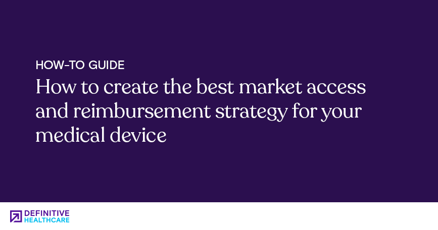 How to create the best market access and reimbursement strategy for your medical device