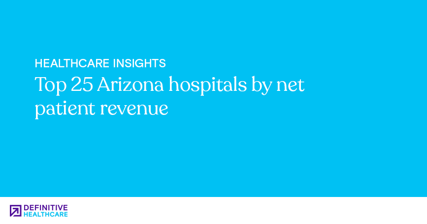 Top 25 Arizona hospitals by net patient revenue 