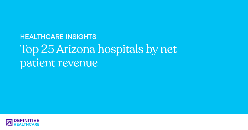 Top 25 Arizona hospitals by net patient revenue
