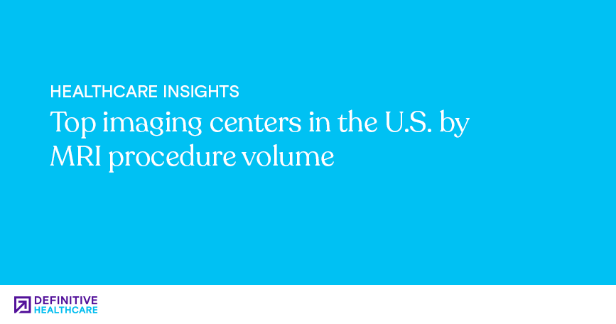 Top imaging centers in the U.S. by MRI procedure volume