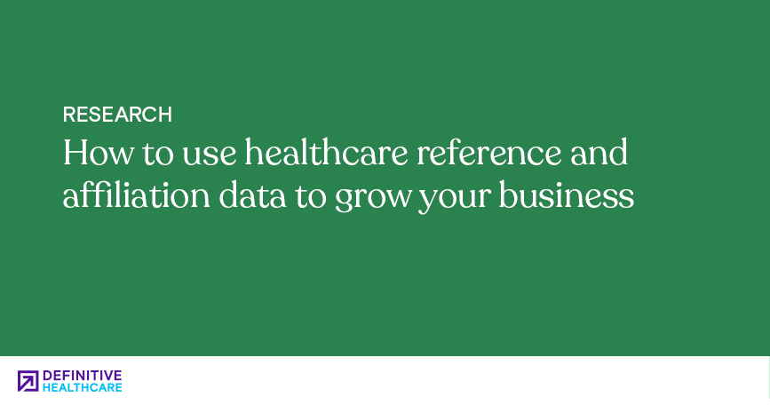 How to use healthcare reference and affiliation data to grow your business