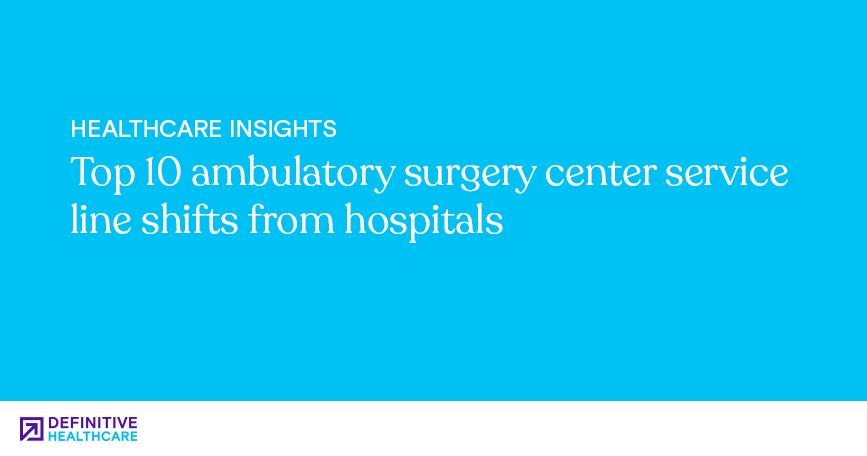 Top 10 ambulatory surgery center service line shifts from hospitals