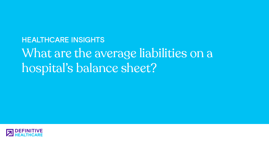 What are the average liabilities on a hospital’s balance sheet?