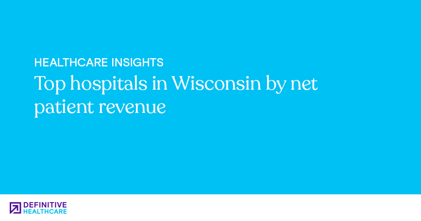 Top hospitals in Wisconsin by net patient revenue