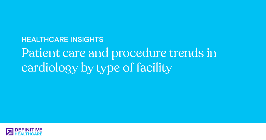 Patient care and procedure trends in cardiology by type of facility