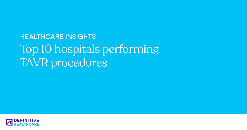 Top 10 hospitals performing TAVR procedures