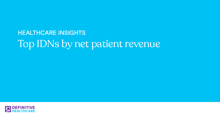 Top IDNs by net patient revenue