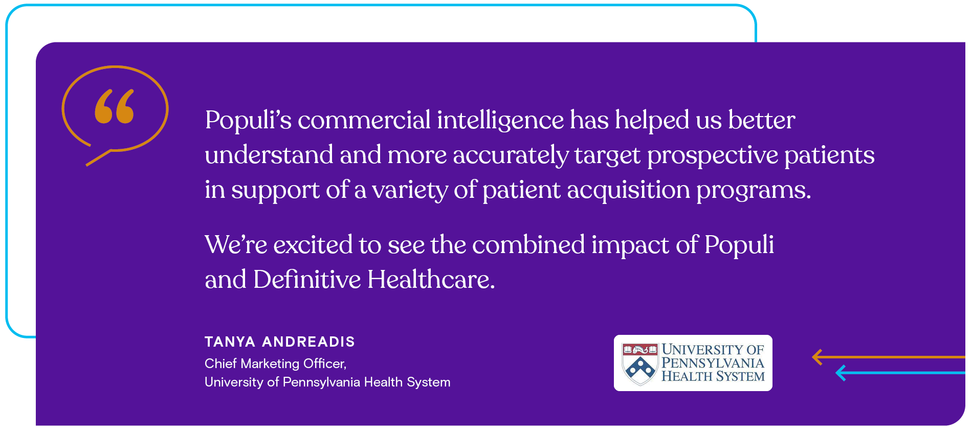 Populi's commercial intelligence has helped us better understand and more accurately target prospective patients in support of a variety of patient acquisition programs. We're excited to see the combined impact of Populi and Definitive Healthcare.