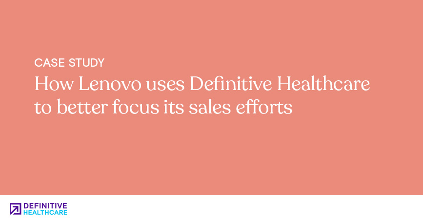 How Lenovo uses Definitive Healthcare to better focus its sales efforts