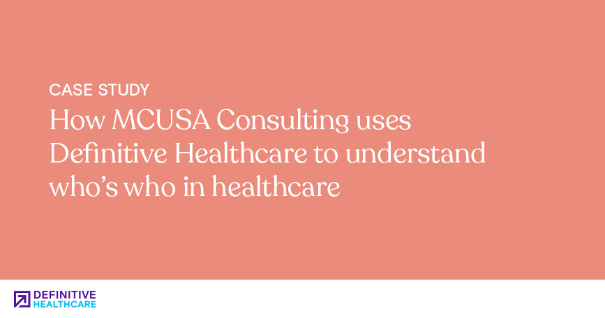 How MCUSA Consulting uses Definitive Healthcare to understand who’s who in healthcare