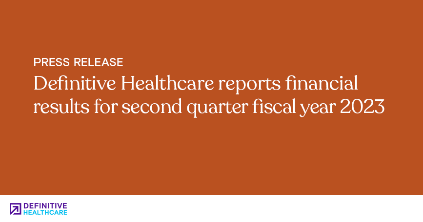 Definitive Healthcare reports financial results for second quarter fiscal year 2023