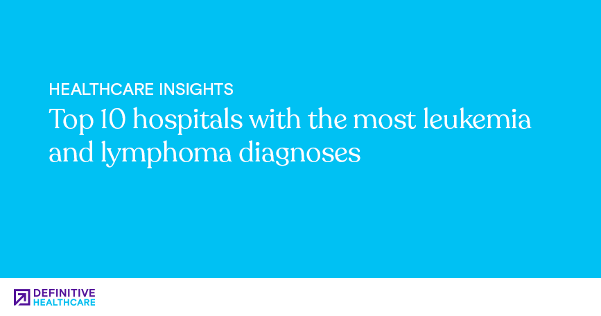 Top 10 hospitals with the most leukemia and lymphoma diagnoses