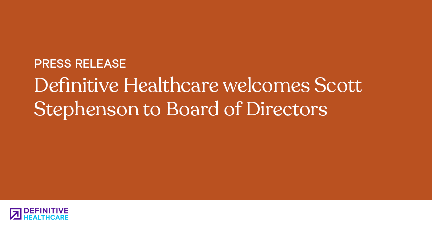 Definitive Healthcare welcomes Scott Stephenson to Board of Directors