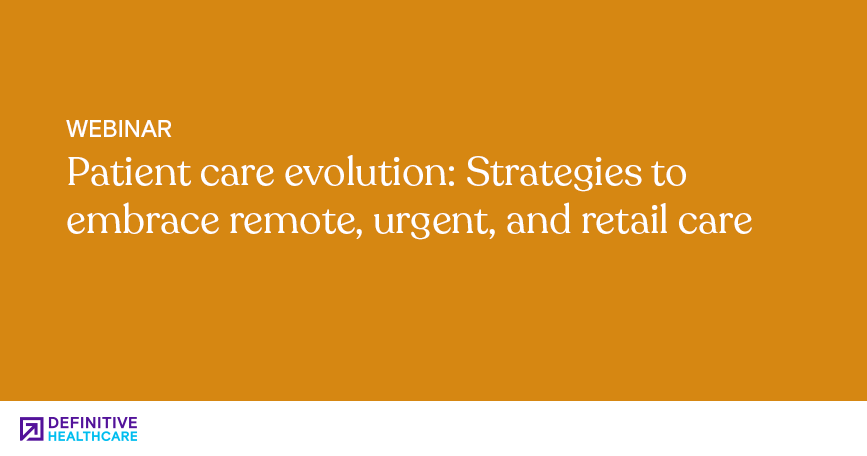 Patient care evolution: Strategies to embrace remote, urgent, and retail care