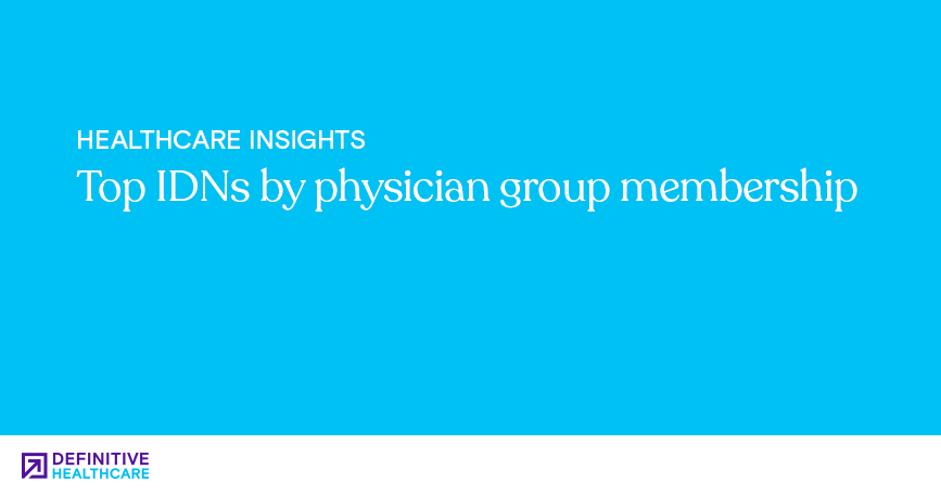 Top IDNs by physician group membership
