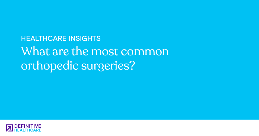 What are the most common orthopedic surgeries?