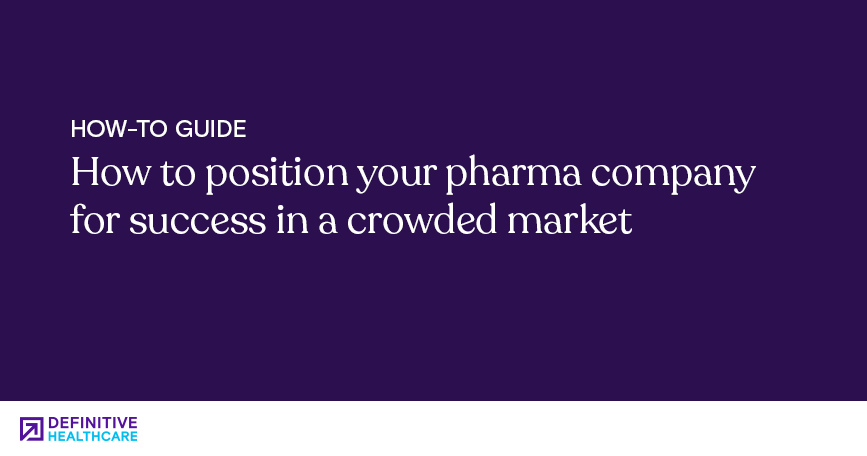 How to position your pharma company for success in a crowded market