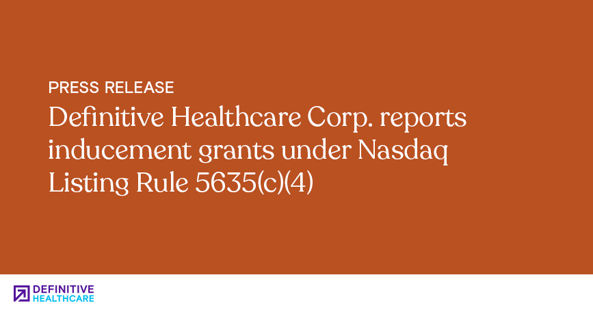 An orange background with white text that reads, "Definitive Healthcare Corp. reports inducement grants under Nasdaq Listing Rule 5635(c)(4)"
