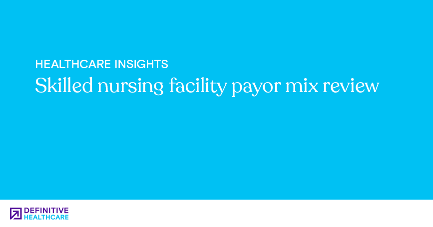 Skilled nursing facility (SNF) payor mix review