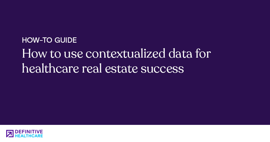 How to use contextualized data for healthcare real estate success