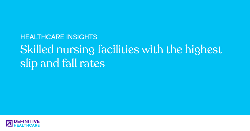 Skilled nursing facilities with the highest slip and fall rates 