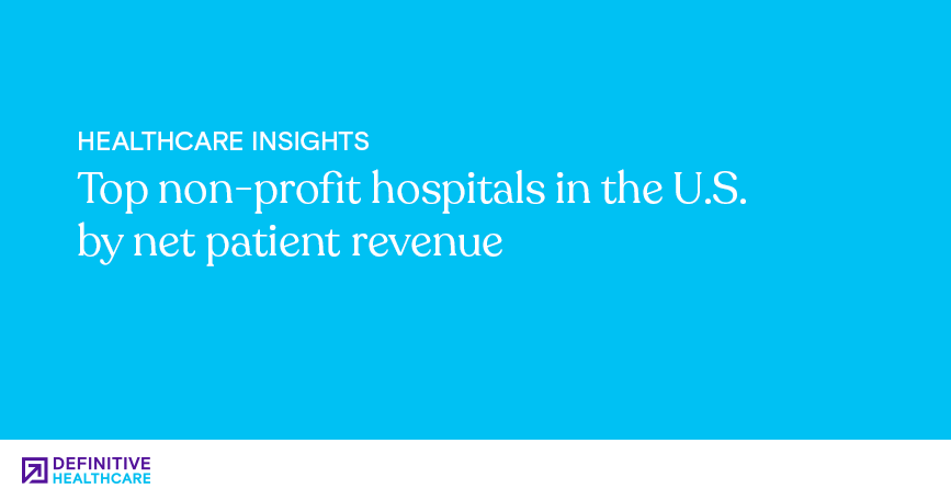 Top non-profit hospitals in the U.S. by net patient revenue